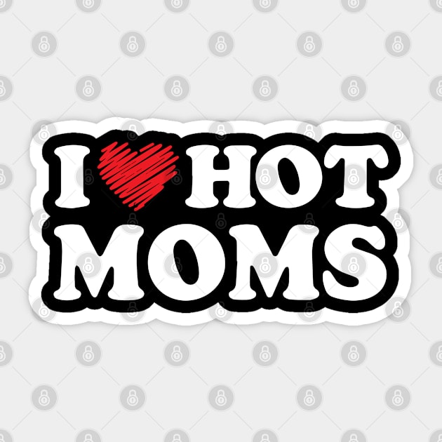 I Love Hot Moms Funny Sarcastic Red Heart Love Moms Ideas Sticker by TeeTeeUp